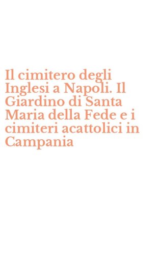 Il cimitero degli Inglesi a Napoli. Il Giardino di Santa Maria della Fede e i cimiteri acattolici in Campania