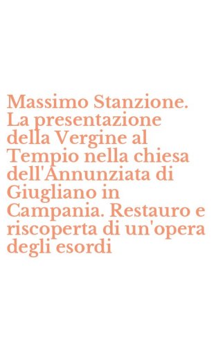 Massimo Stanzione. La presentazione della Vergine al Tempio nella chiesa dell'Annunziata di Giugliano in Campania. Restauro e riscoperta di un'opera degli esordi