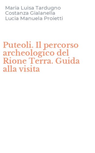 Puteoli. Il percorso archeologico del Rione Terra. Guida alla visita