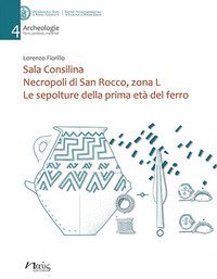 Sala Consilina. Necropoli di San Rocco, zona L. Le sepolture della prima et&agrave; del ferro