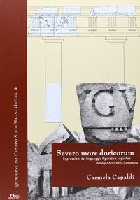 Severo more decorum. Espressioni del linguaggio figurativo augusteo in fregi dorici della Campania