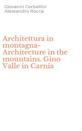 Architettura in montagna-Architecture in the mountains. Gino Valle in Carnia