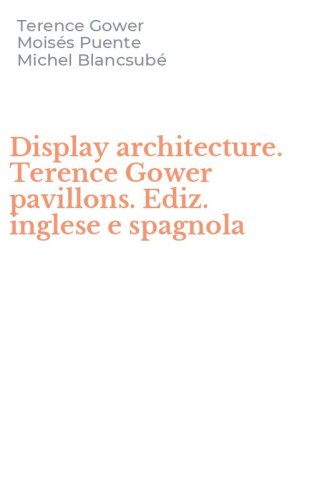 Display architecture. Terence Gower pavillons. Ediz. inglese e spagnola