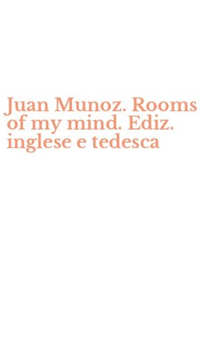 Juan Munoz. Rooms of my mind. Ediz. inglese e tedesca