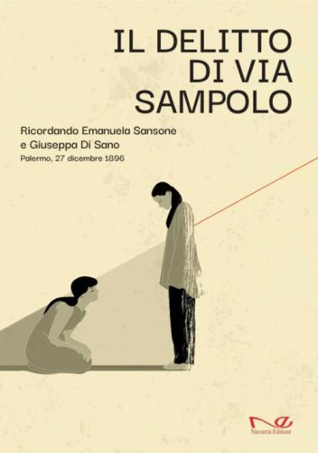 Il delitto di via Sampolo. Ricordando Emanuela Sansone e Giuseppa Di Sano. Palermo, 27 dicembre 1896