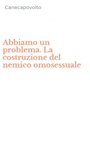 Abbiamo un problema. La costruzione del nemico omosessuale