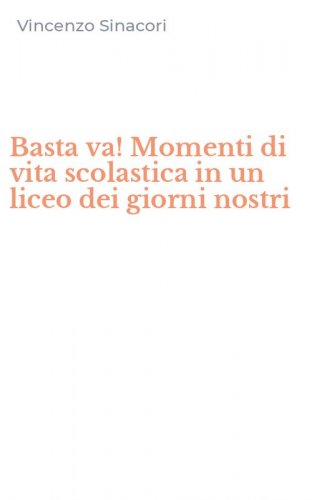 Basta va! Momenti di vita scolastica in un liceo dei giorni nostri
