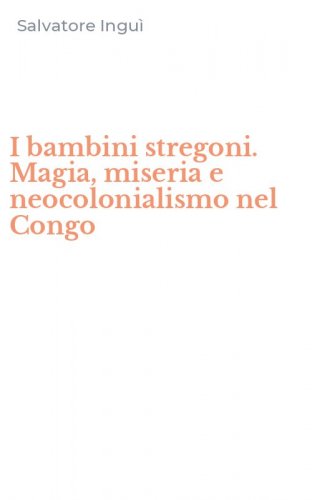 I bambini stregoni. Magia, miseria e neocolonialismo nel Congo