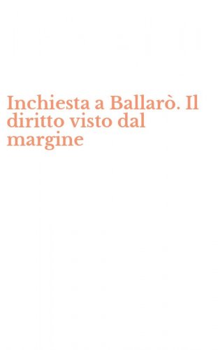 Inchiesta a Ballar&ograve;. Il diritto visto dal margine