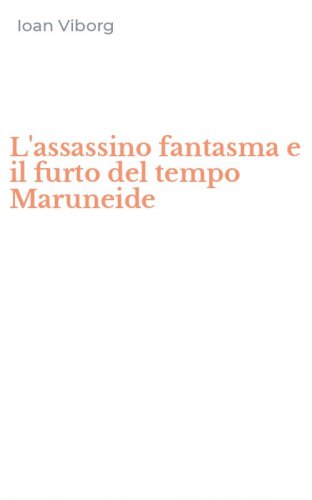 L'assassino fantasma e il furto del tempo Maruneide