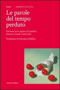 Le parole del tempo perduto. Ritrovate tra le pagine di Camilleri, Sciascia, Consolo e molti altri
