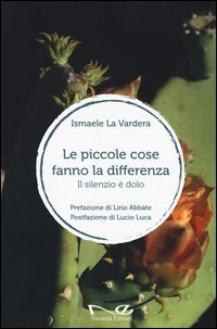 Le piccole cose fanno la differenza. Il silenzio &egrave; dolo