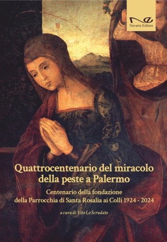 Quattrocentenario del miracolo della peste a Palermo. Centenario della fondazione della Parrocchia di Santa Rosalia ai Colli 1924-2024