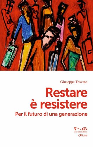 Restare &egrave; resistere. Per il futuro di una generazione