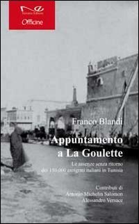 Appuntamento a la Goulette. Le assenze senza ritorno dei 150.000 emigrati italiani in Tunisia - ITALIANI IN TUNISIA