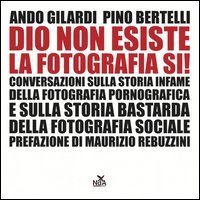 Dio non esiste, la fotografia s&igrave;!