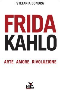 Frida Kahlo. Arte, amore, rivoluzione
