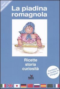 La piadina romagnola. Storia, ricette, curiosit&agrave;