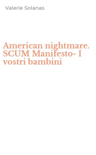 American nightmare. SCUM Manifesto-I vostri bambini