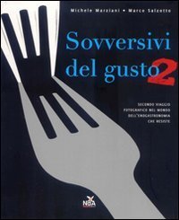 Sovversivi del gusto. Secondo viaggio fotografico nel mondo dell'enogastronomia che resiste - CHE RESISTE