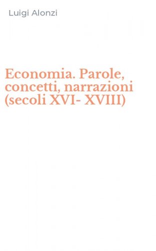 Economia. Parole, concetti, narrazioni (secoli XVI-XVIII)