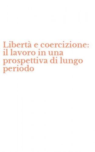 Libert&agrave; e coercizione: il lavoro in una prospettiva di lungo periodo