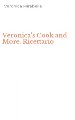 Veronica's Cook and More. Ricettario