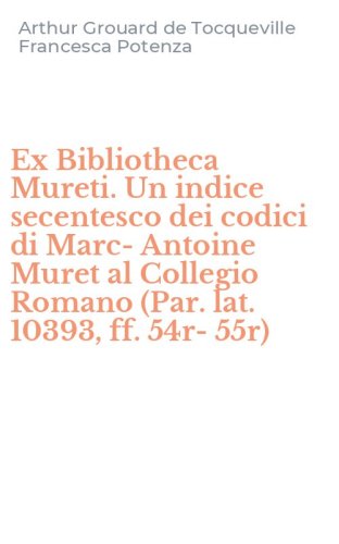 Ex Bibliotheca Mureti. Un indice secentesco dei codici di Marc-Antoine Muret al Collegio Romano (Par. lat. 10393, ff. 54r-55r)
