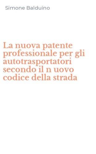 La nuova patente professionale per gli autotrasportatori secondo il n uovo codice della strada