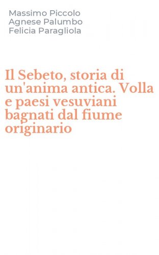 Il Sebeto, storia di un'anima antica. Volla e paesi vesuviani bagnati dal fiume originario