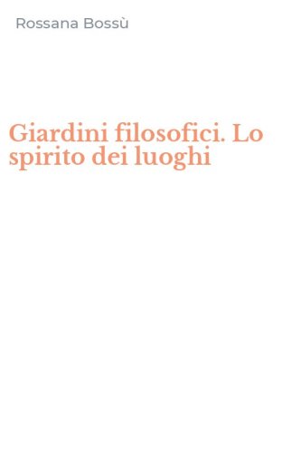 Giardini filosofici. Lo spirito dei luoghi