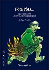 P&ograve;ta p&ograve;ta. Proverbi, detti e motti dialettali illustrati