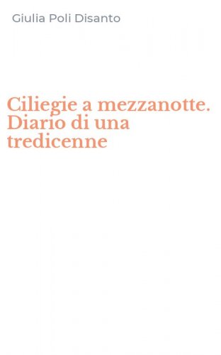 Ciliegie a mezzanotte. Diario di una tredicenne