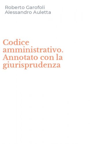 Codice amministrativo. Annotato con la giurisprudenza
