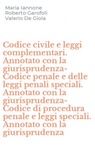 Codice civile e leggi complementari. Annotato con la giurisprudenza-Codice penale e delle leggi penali speciali. Annotato con la giurisprudenza-Codice di procedura penale e leggi speciali. Annotato con la giurisprudenza