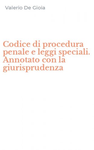 Codice di procedura penale e leggi speciali. Annotato con la giurisprudenza