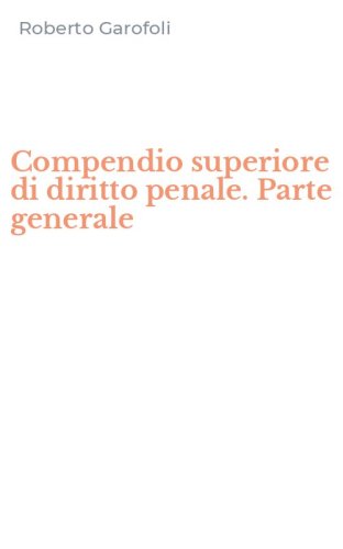 Compendio Di Diritto Penale - Parte Generale - Garofoli Roberto