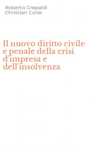 Il nuovo diritto civile e penale della crisi d'impresa e dell'insolvenza