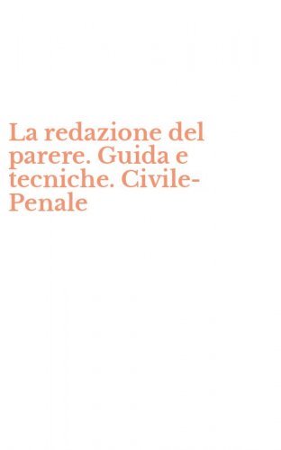 La redazione del parere. Guida e tecniche. Civile-Penale