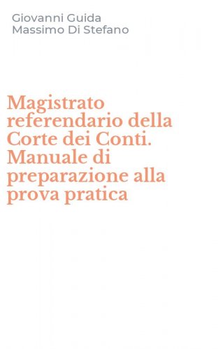 Magistrato referendario della Corte dei Conti. Manuale di preparazione alla prova pratica