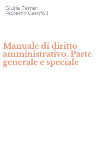 Manuale di diritto amministrativo. Parte generale e speciale