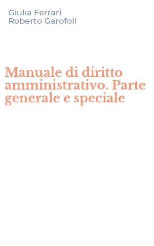 Manuale di diritto amministrativo. Parte generale e speciale