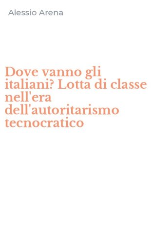 Dove vanno gli italiani? Lotta di classe nell'era dell'autoritarismo tecnocratico