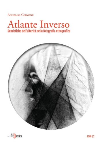 Atlante inverso. Semiotiche dell'alterit&agrave; nella fotografia etnografica