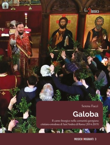 Galoba. Il canto liturgico nella comunit&agrave; georgiana cristiano-ortodossa di Sant'Andrea di Roma (2014-2019)