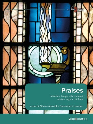 Praises. Musiche e liturgie nelle comunit&agrave; cristiane migranti di Roma