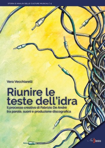Riunire le teste dell'idra. Il processo creativo di Fabrizio De Andr&eacute; tra parole, suoni e produzione discografica