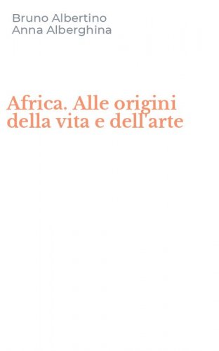 Africa. Alle origini della vita e dell'arte