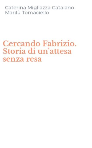 Cercando Fabrizio. Storia di un'attesa senza resa