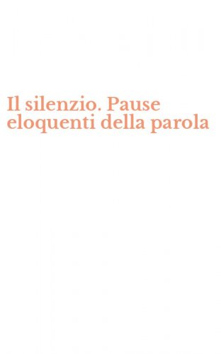 Il silenzio. Pause eloquenti della parola